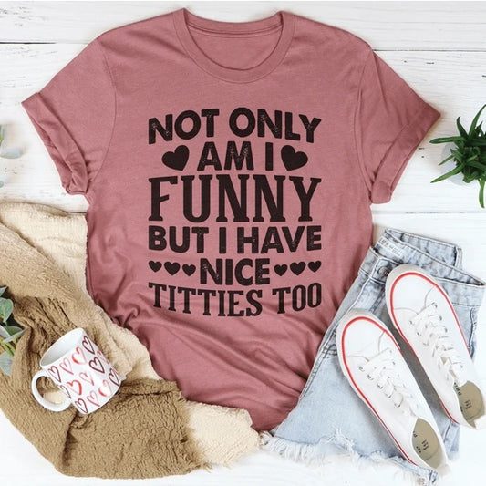 Not Only Am I Funny T-Shirt