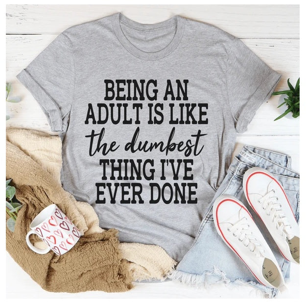 Adulting Is The Dumbest Thing I've Ever Done T-Shirt