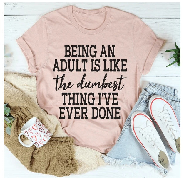 Adulting Is The Dumbest Thing I've Ever Done T-Shirt