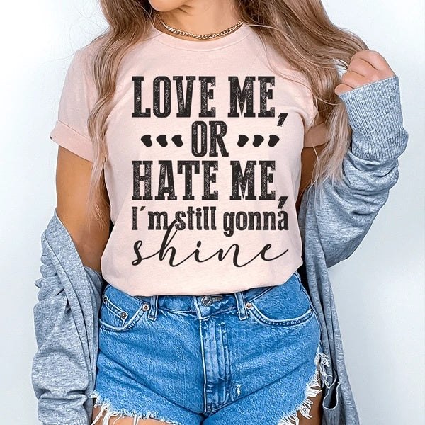 Love Me Or Hate Me I'm Still Gonna Shine T-Shirt