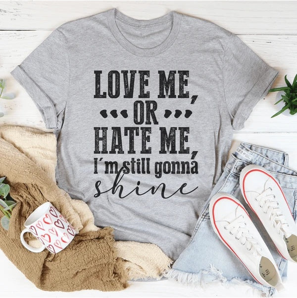 Love Me Or Hate Me I'm Still Gonna Shine T-Shirt